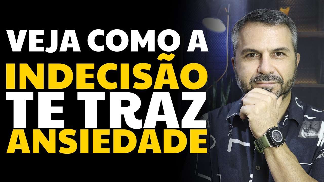 Veja como a INDECISÃO te traz ANSIEDADE