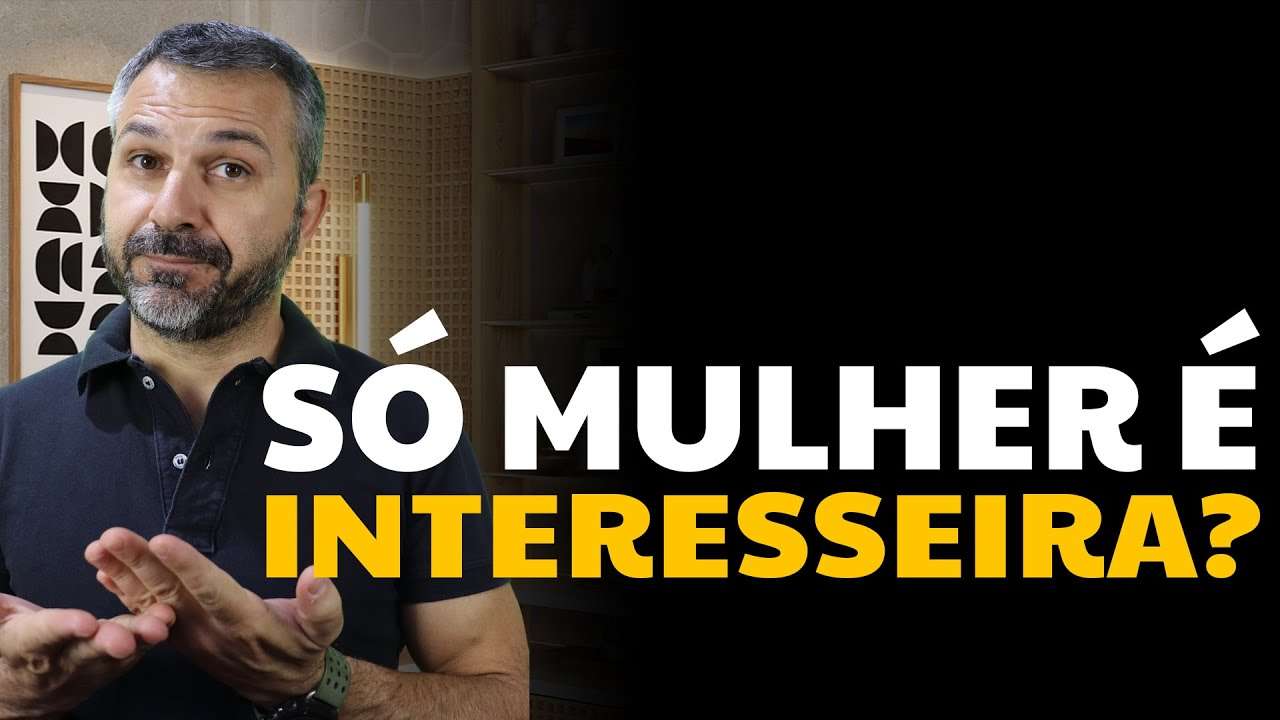 Só mulher é interesseira?