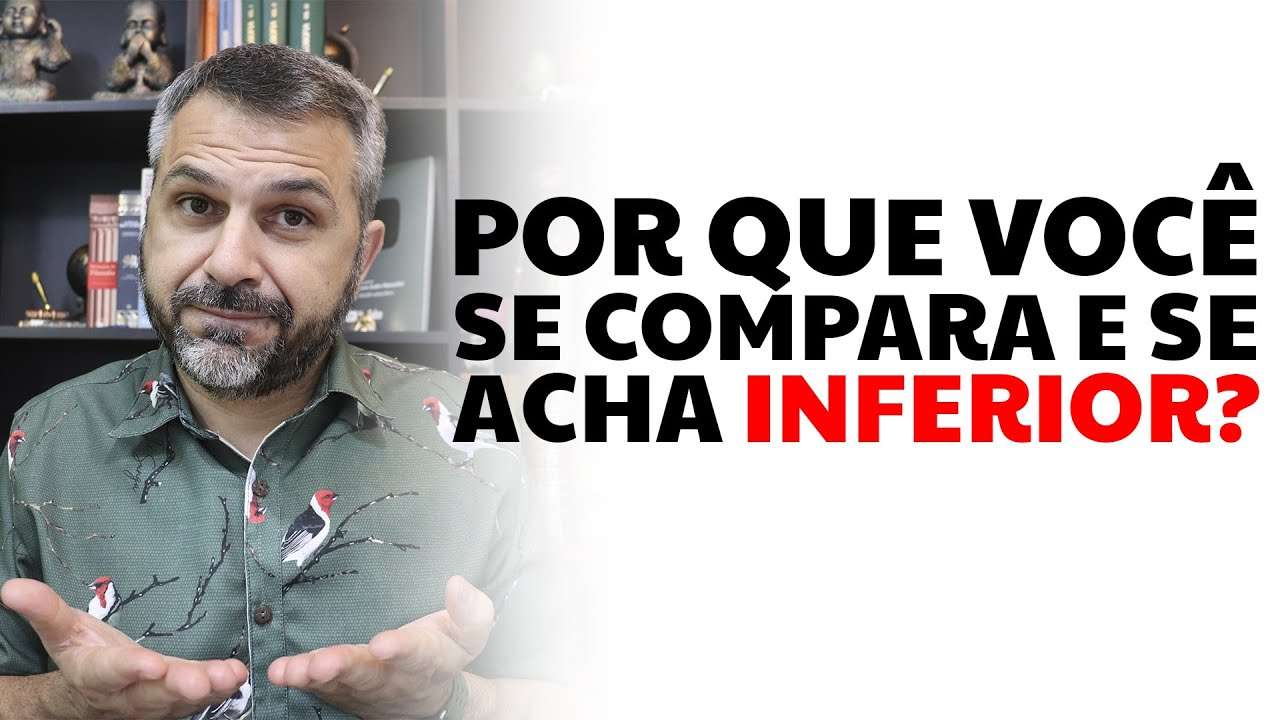 Por que você se compara e se acha inferior?