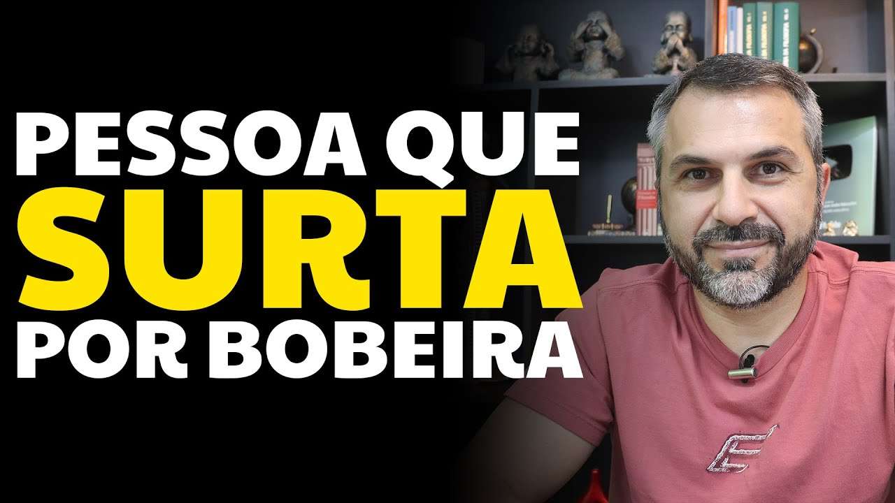 Pessoa que SURTA por bobeira