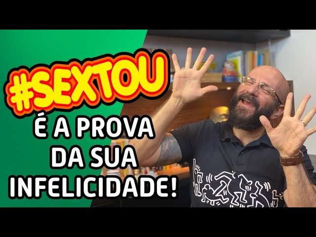 O SEXTOU É A PROVA DA SUA INFELICIDADE | Marcos Lacerda, psicólogo