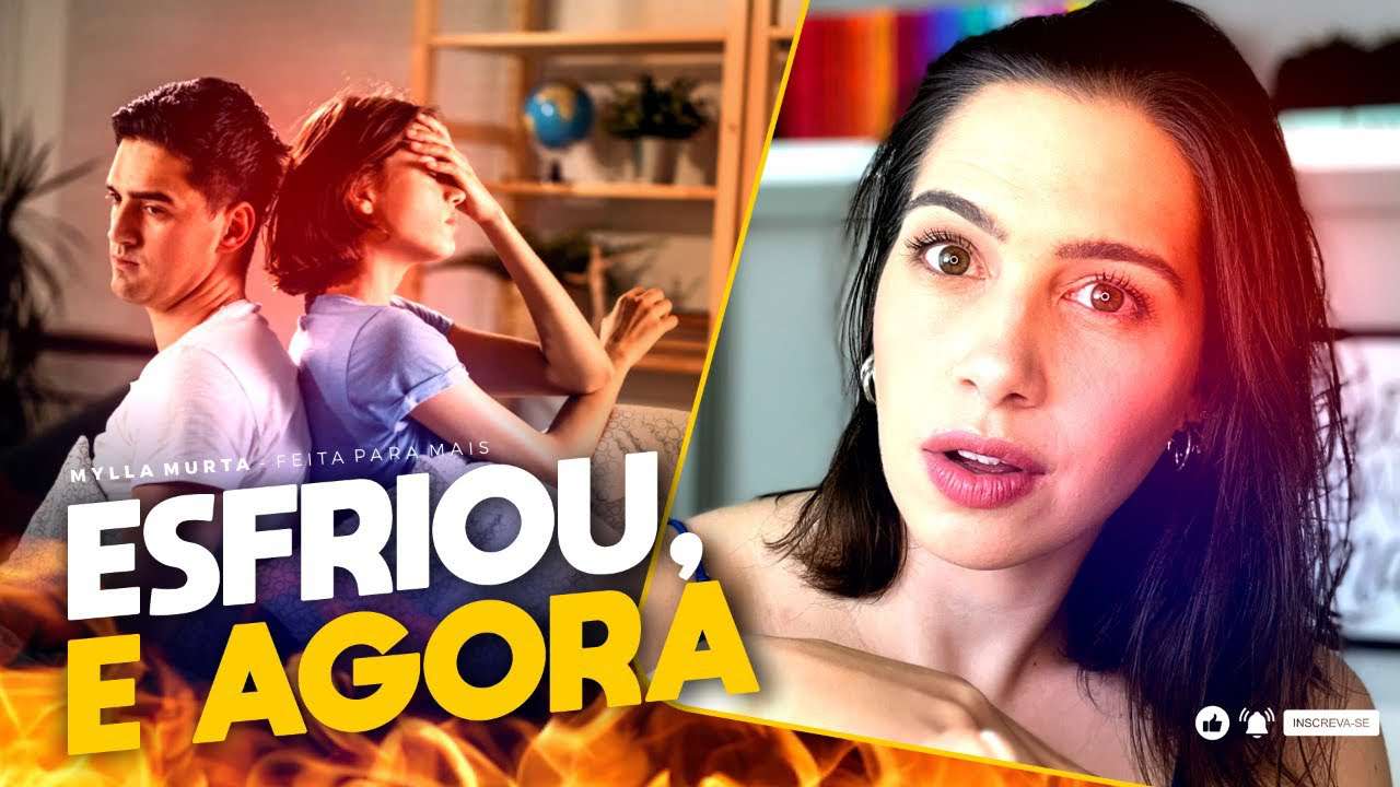 Esfriou, e agora? | Mylla Murta - Expert em Relacionamentos