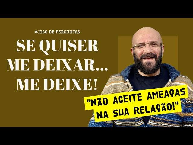 SE QUISER ME DEIXAR, ME DEIXE | Marcos Lacerda, psicólogo