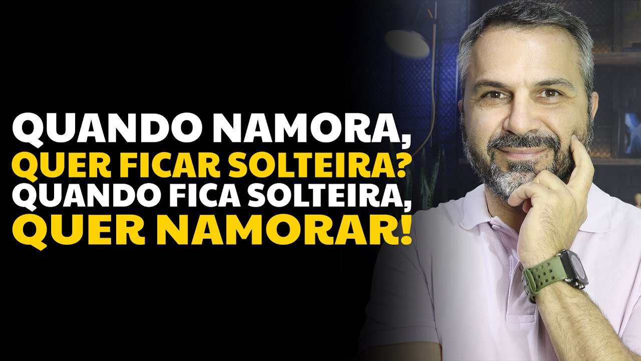 Quando namora, quer ficar solteira; quando fica solteira, quer namorar!