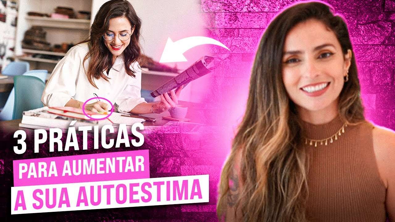 3 PRÁTICAS para ELEVAR a sua AUTOESTIMA e mudar os seus RELACIONAMENTOS