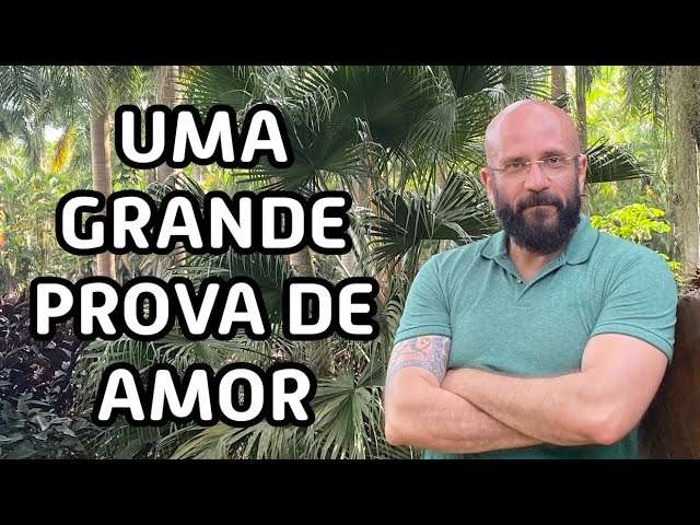 UMA GRANDE PROVA DE AMOR | Marcos Lacerda, psicólogo