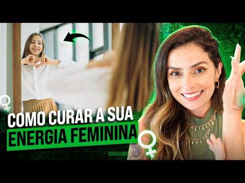 Como POLARIZAR e CURAR a sua ENERGIA FEMININA
