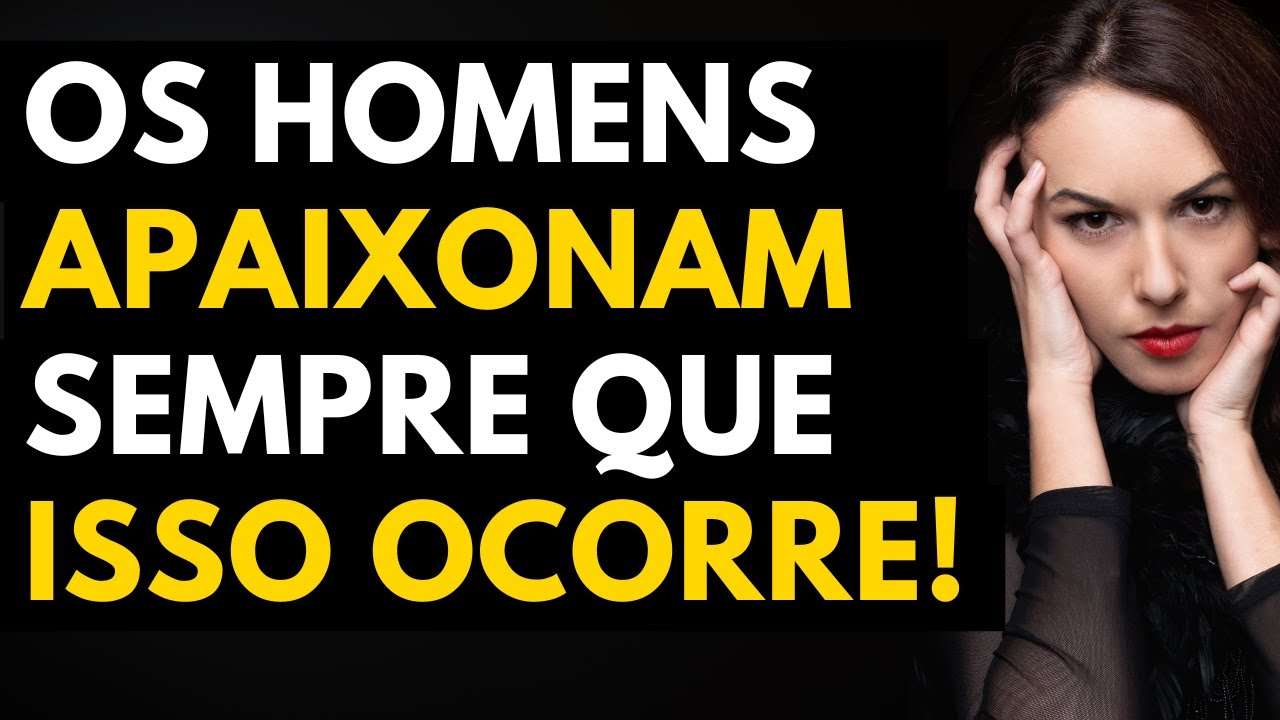 4 Coisas Deixam um Homem APAIXONADO para SEMPRE