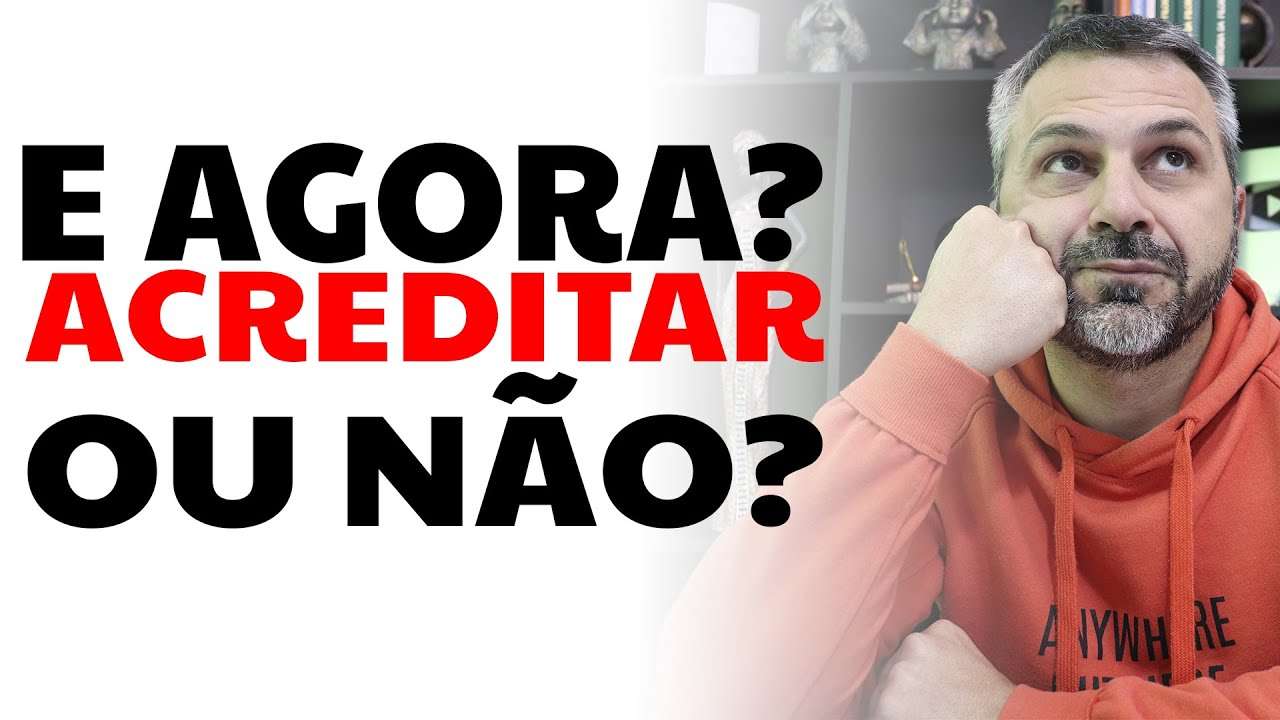 E agora? Acreditar ou não?
