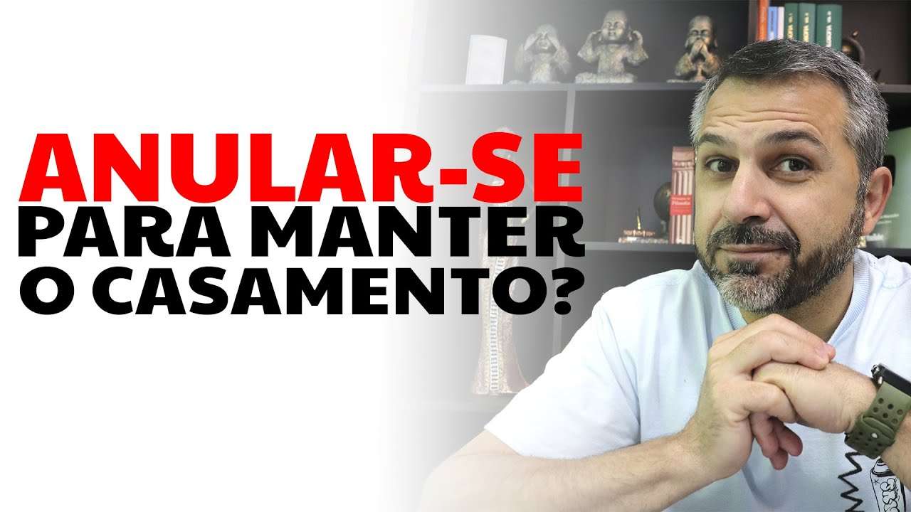 Anular-se para manter o casamento?