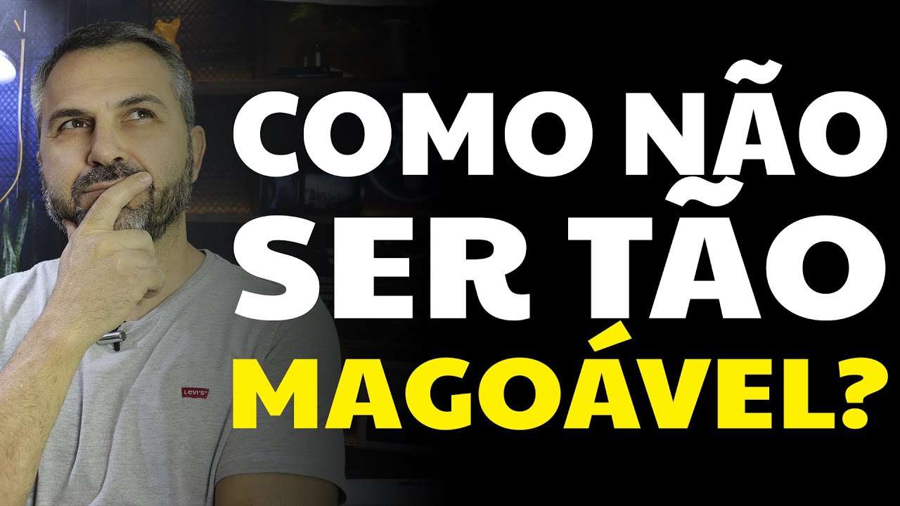 Como não ser tão magoável?