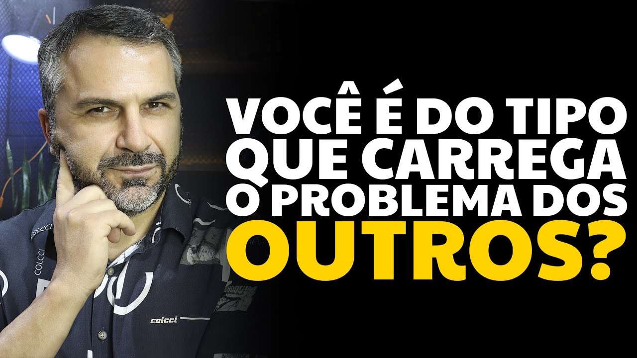 Você é do tipo que carrega o problema dos outros?