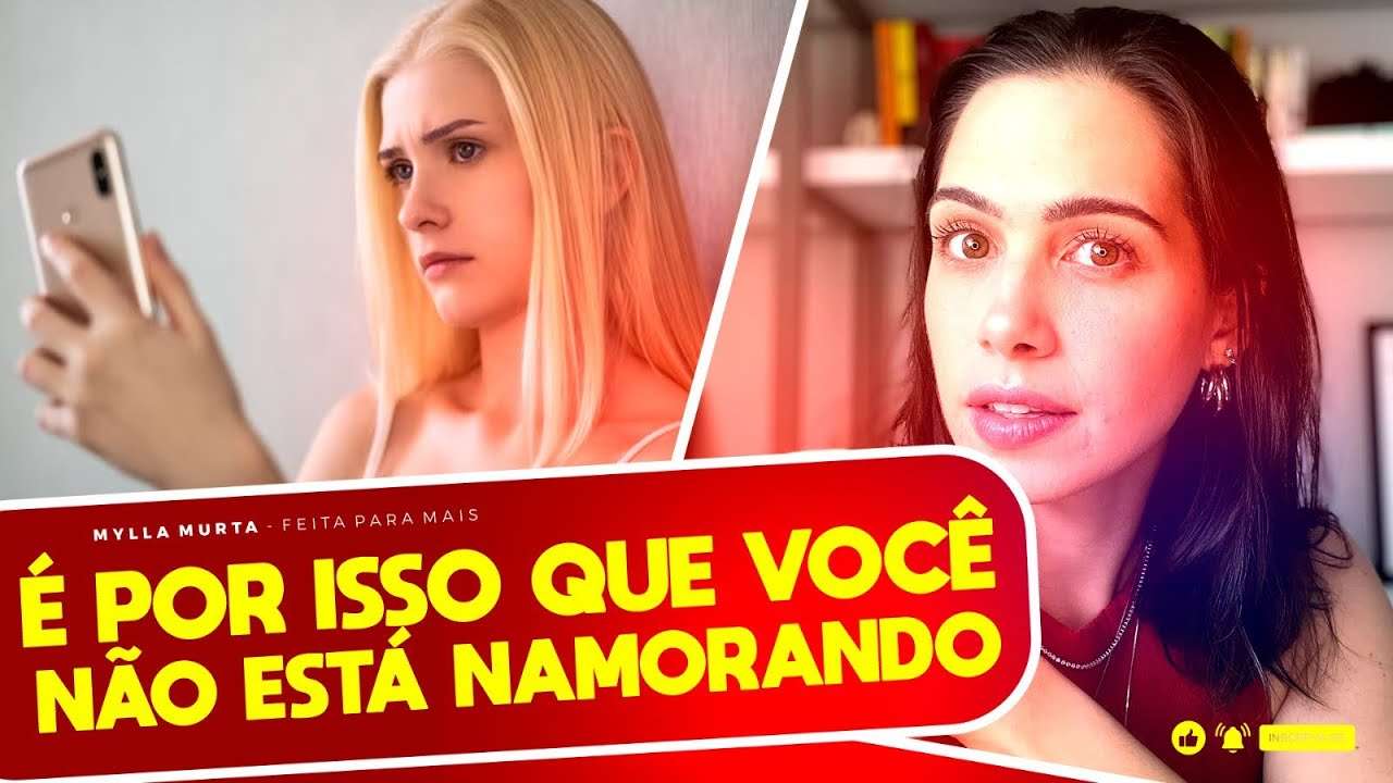 É por isso que você não está namorando | Mylla Murta - Expert em Relacionamentos