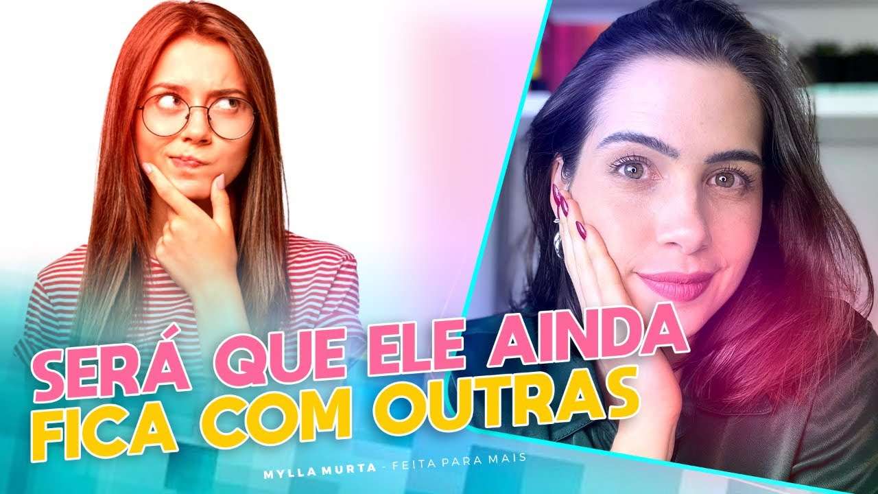 Será que ele ainda fica com outras? | Mylla Murta - Expert em Relacionamentos