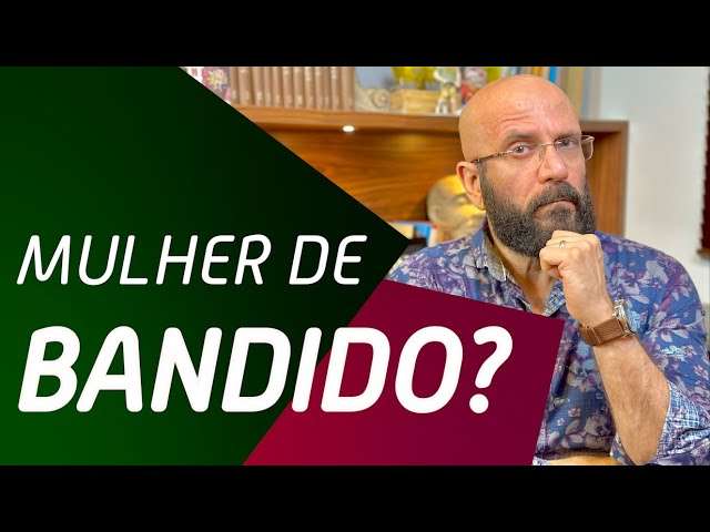 MULHER DE BANDIDO? | Marcos Lacerda, psicólogo