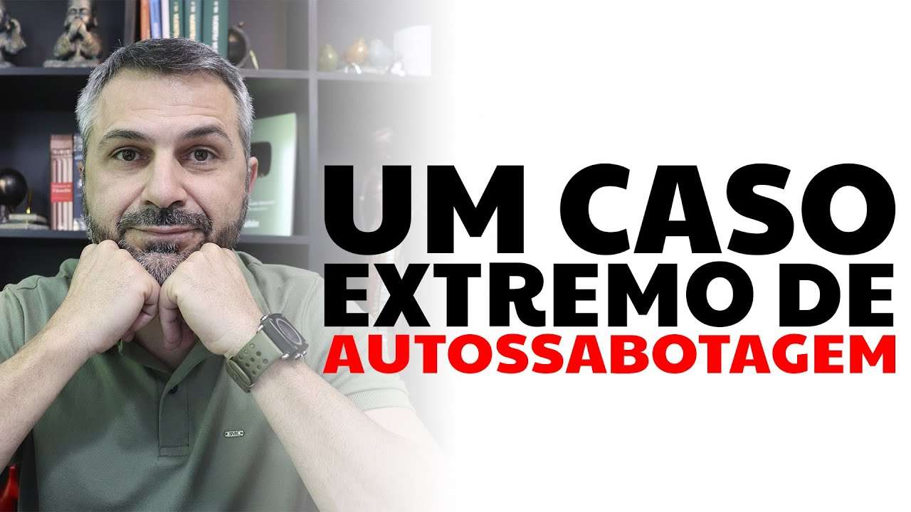 Um caso extremo de AUTOSSABOTAGEM