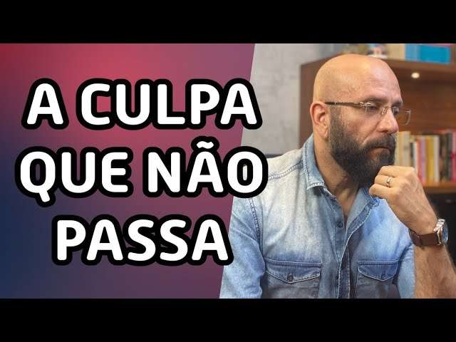 A CULPA QUE NÃO PASSA | Marcos Lacerda, psicólogo