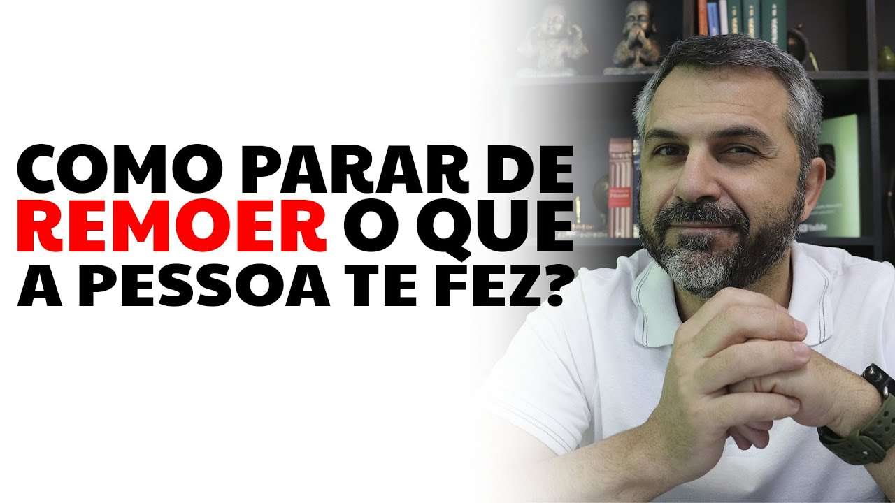 Como parar de remoer o que a pessoa te fez?