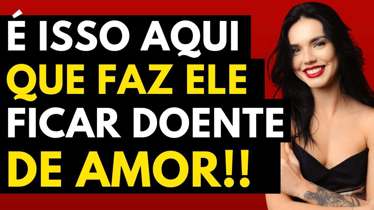 Quer VER Um HOMEM DOENTE de AMOR É SÓ Fazer ISSO!