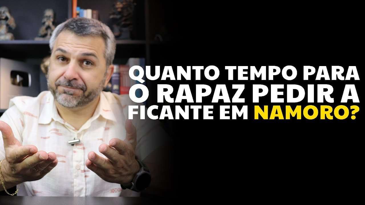 Quanto tempo para o rapaz pedir a ficante em NAMORO?