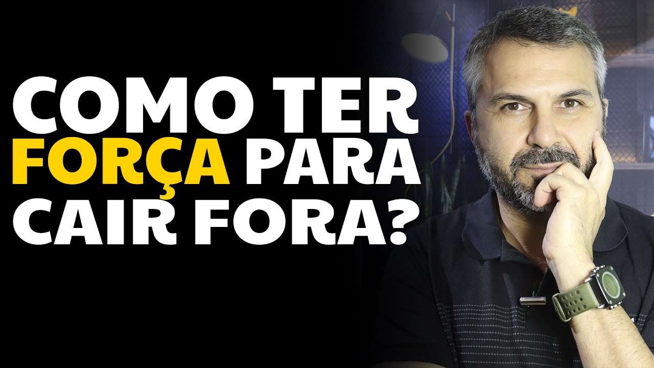 Como ter força para cair fora?