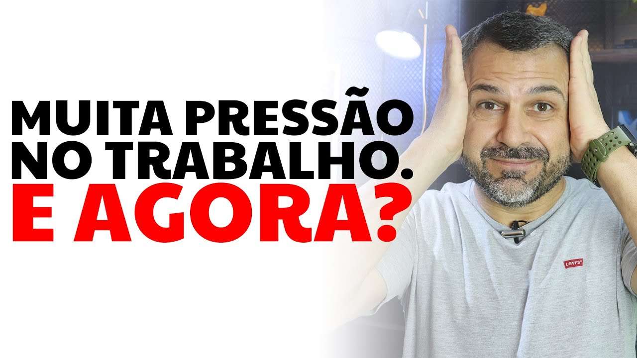 Muita pressão no trabalho. E agora?