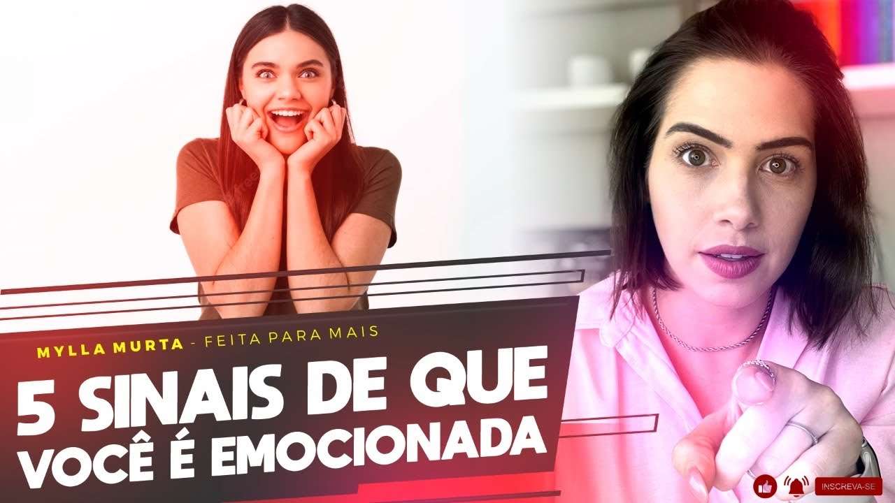 5 sinais de que você é emocionada | Mylla Murta - Expert em Relacionamentos