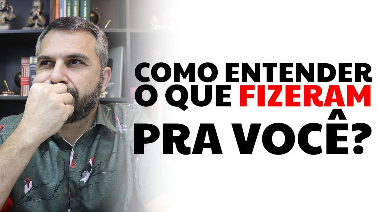 Como entender o que fizeram pra você?