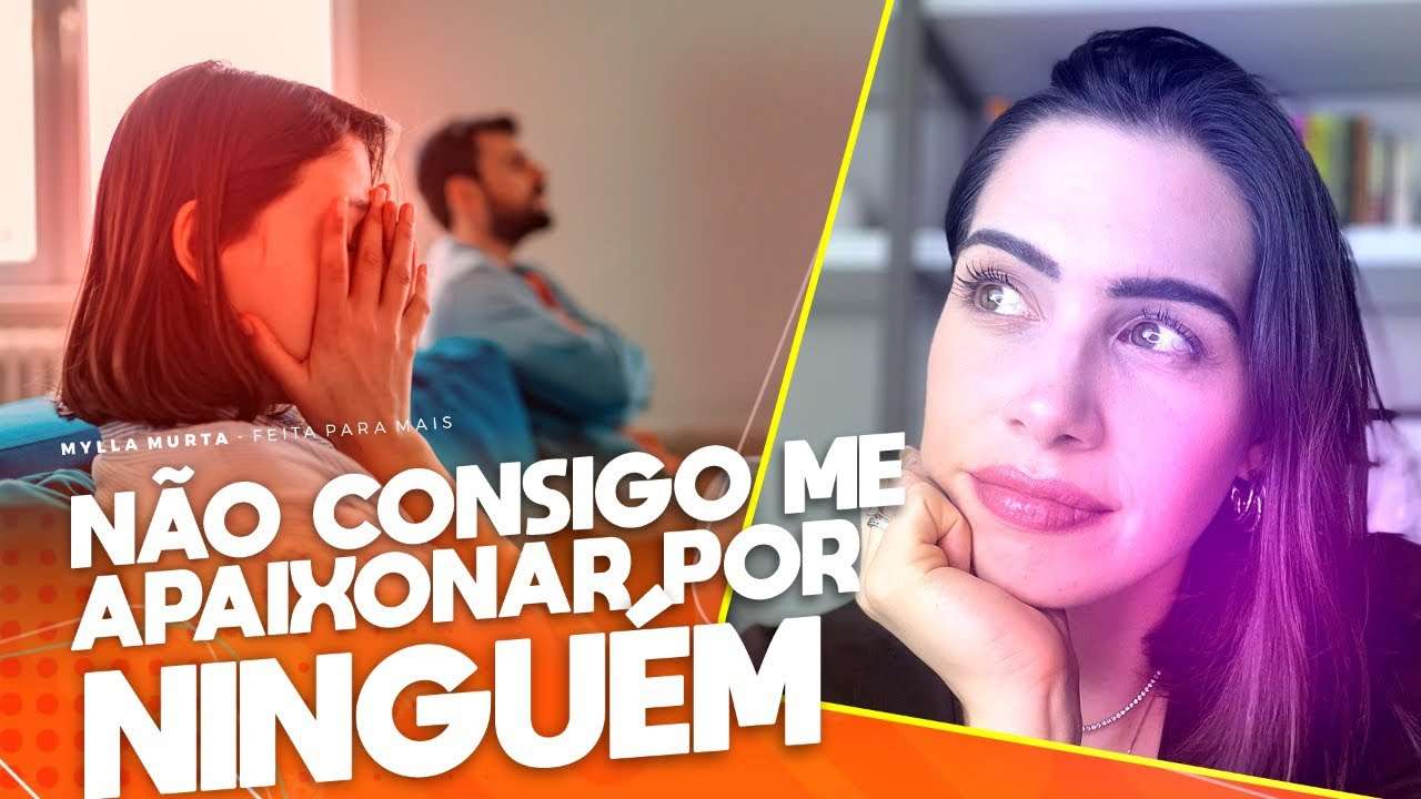 Não consigo me apaixonar por ninguém | Mylla Murta - Expert em Relacionamentos
