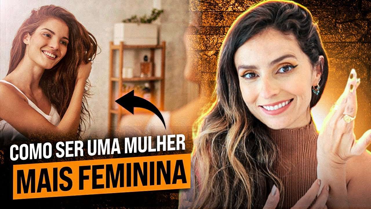 Como ser uma MULHER mais FEMININA