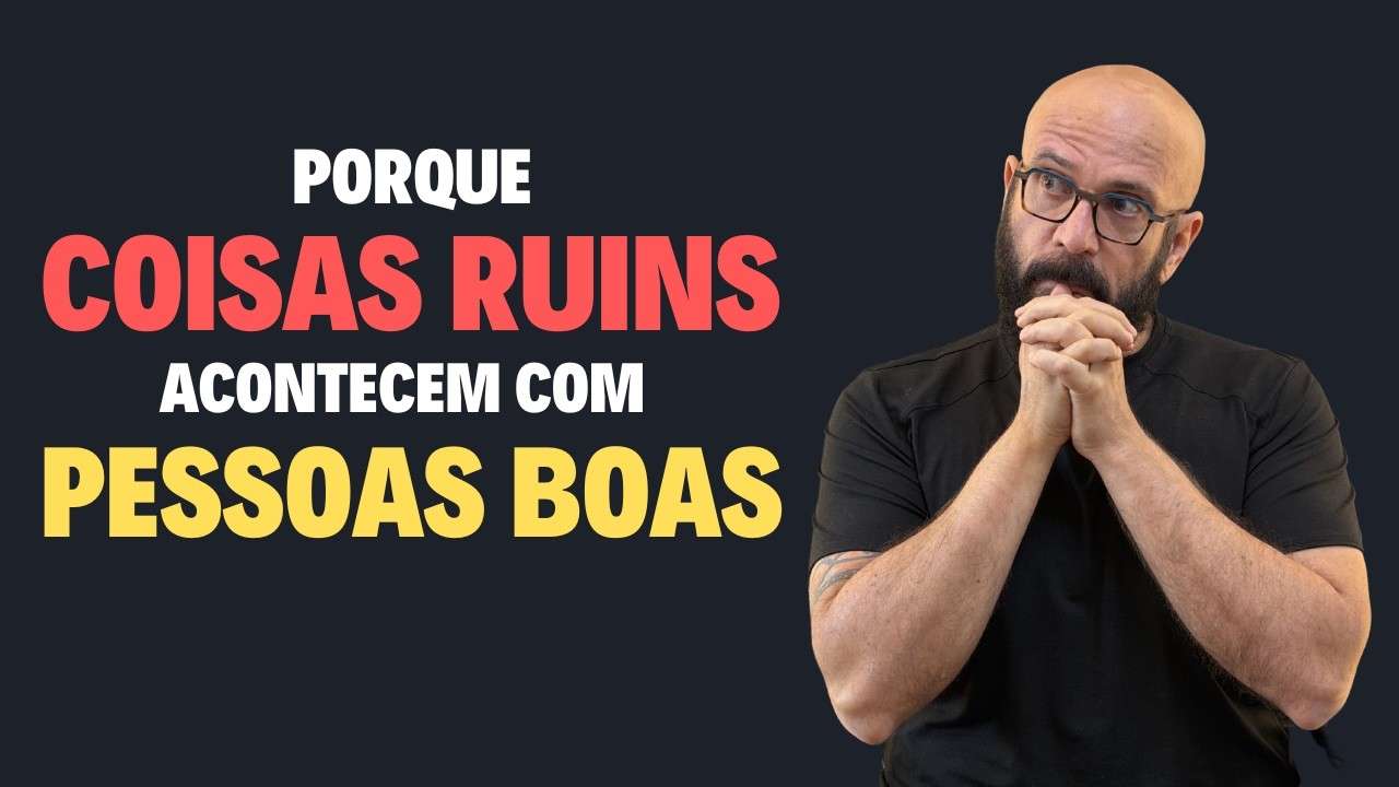PORQUE ACONTECEM COISAS RUINS COM PESSOAS BOAS? | Marcos Lacerda, psicólogo
