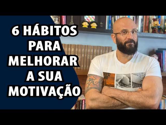 6 HÁBITOS PRA SE SENTIR MAIS MOTIVADO | Marcos Lacerda