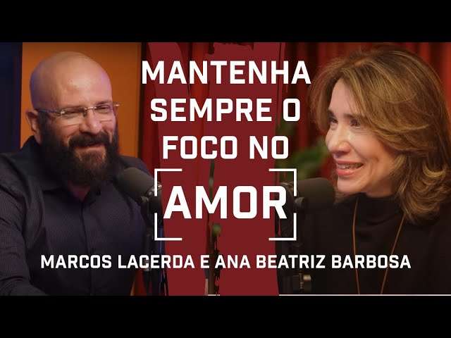 O FOCO É O AMOR | Marcos Lacerda e Ana Beatriz Barbosa | Corte do Podpeople