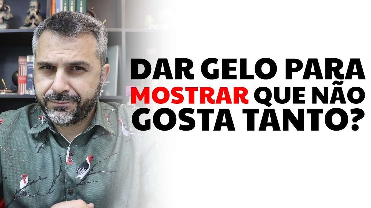Dar gelo para mostrar que não gosta tanto?