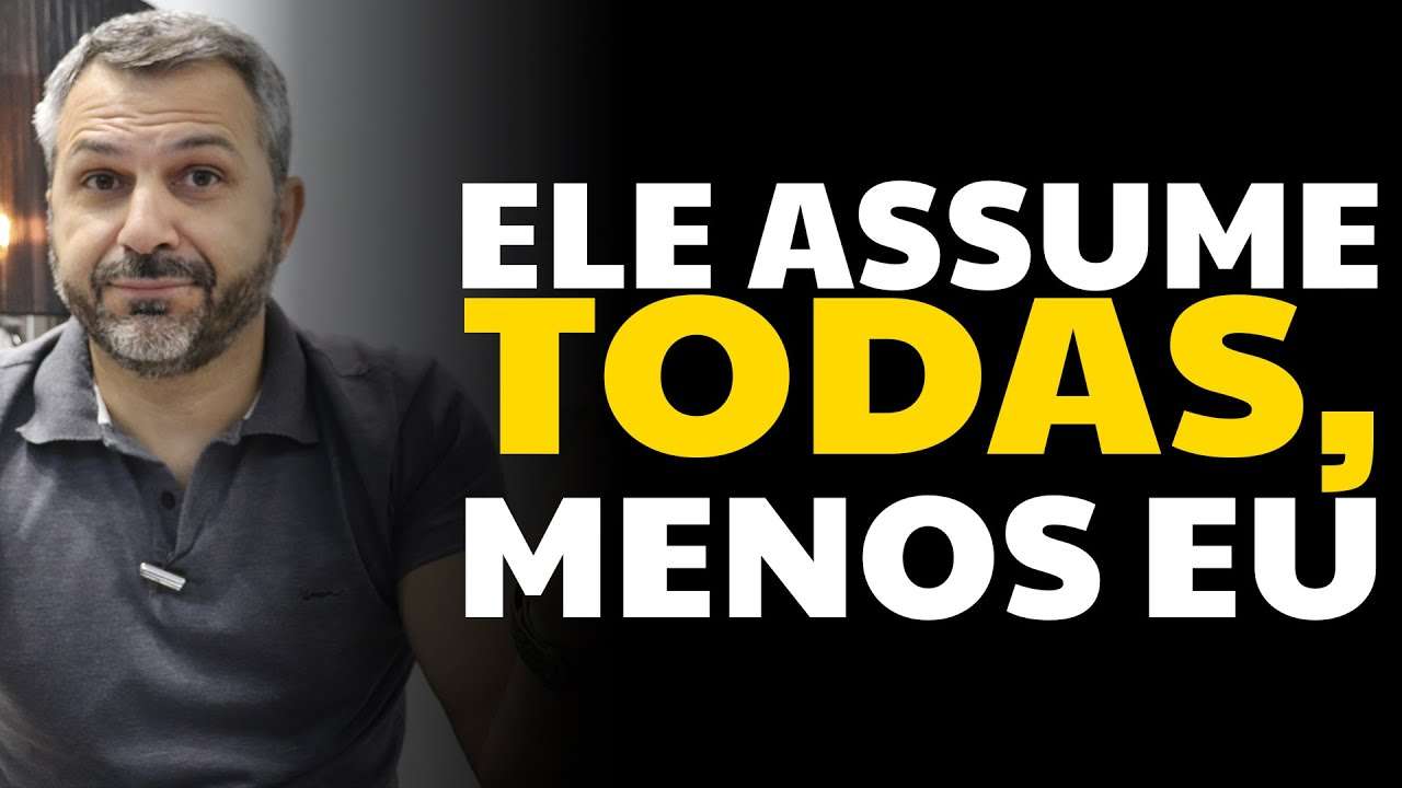Ele assume todas, menos eu