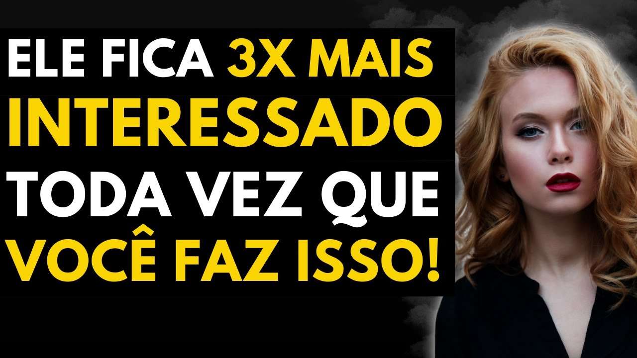 Toda Vez Que Você Faz Isso TRIPLICA O Interesse dele por VOCÊ! | Como Seduzir um HOMEM