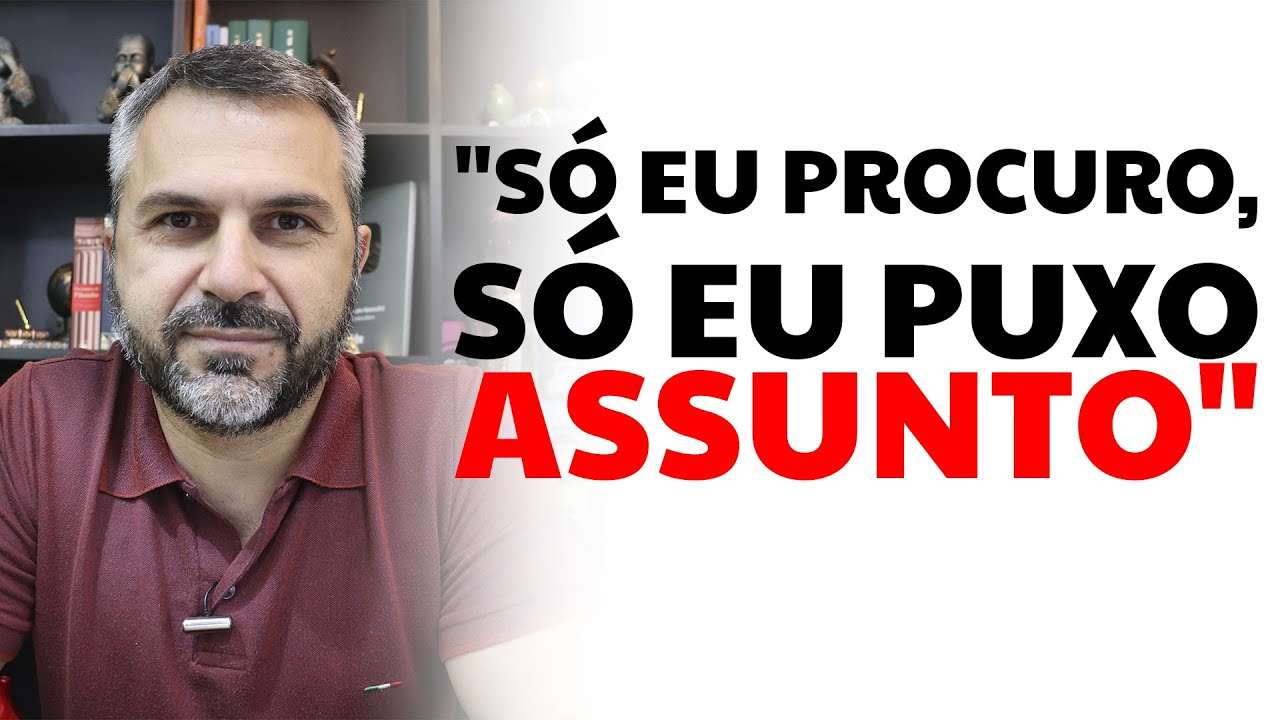 "Só eu procuro, só eu puxo assunto"
