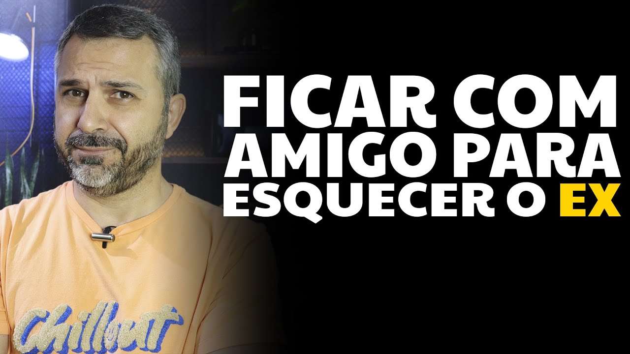 Ficar com amigo para esquecer o EX