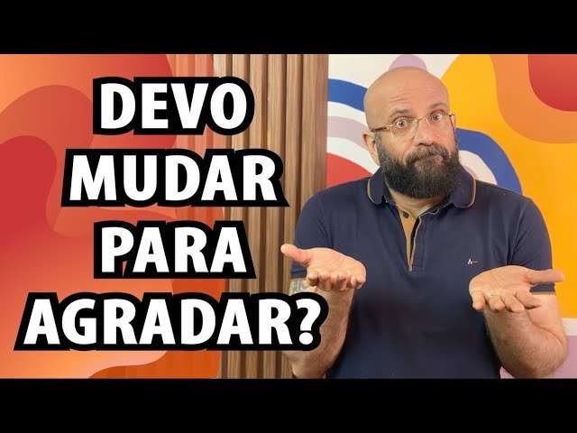 DEVO MUDAR PARA AGRADAR? | Marcos Lacerda, psicólogo