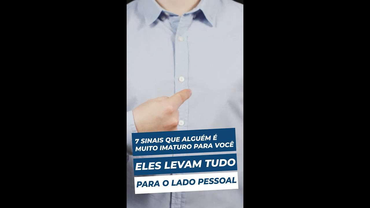 Eles levam TUDO para o lado PESSOAL | 7 sinais que alguem é MUITO IMATURO para você