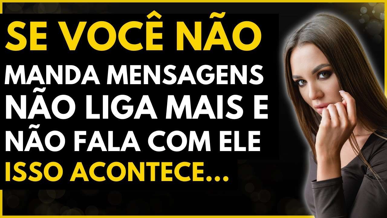 3 Emoções Que Você Provoca Nele Quando NÃO MANDA Mensagens, Não Liga e NÃO FALA COM ELE!