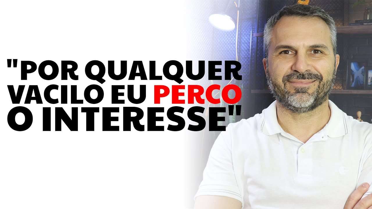 "Por qualquer vacilo eu perco o interesse"