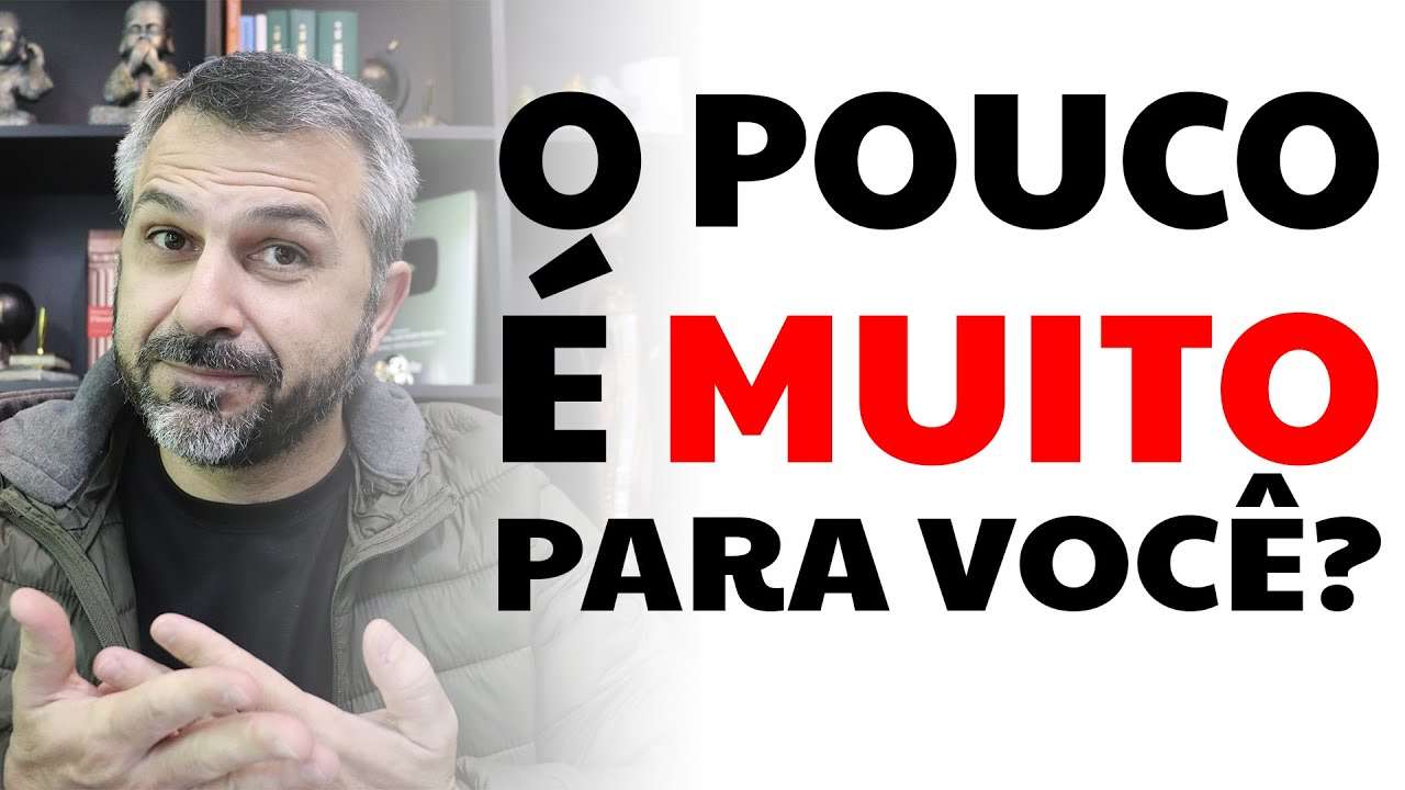 O pouco é muito para você?