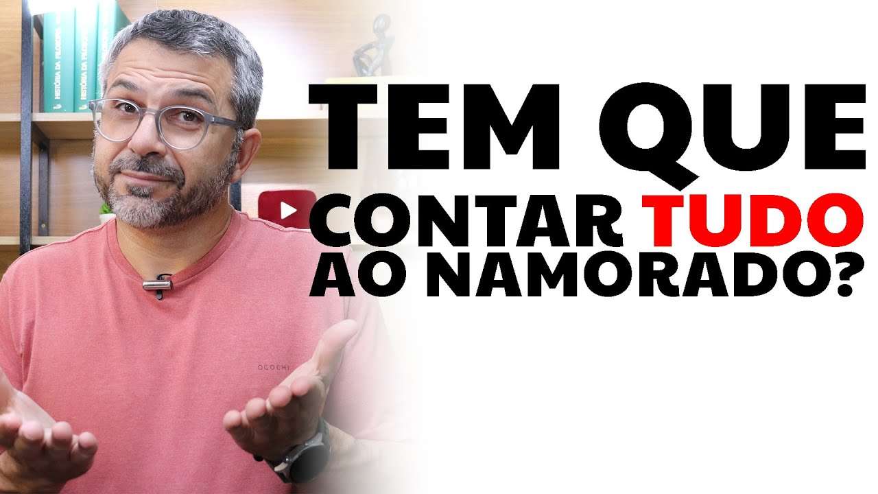 Tem que contar TUDO ao namorado?