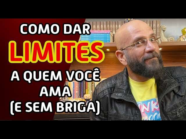 DÊ LIMITES A QUEM VOCÊ AMA (SEM BRIGAR!) | Marcos Lacerda, psicólogo