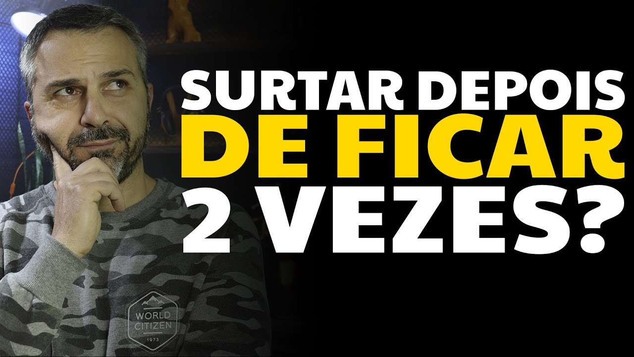 Surtar depois de ficar 2 vezes