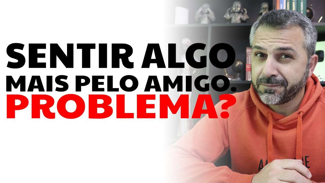 Sentir "algo mais" pelo amigo. Problema?