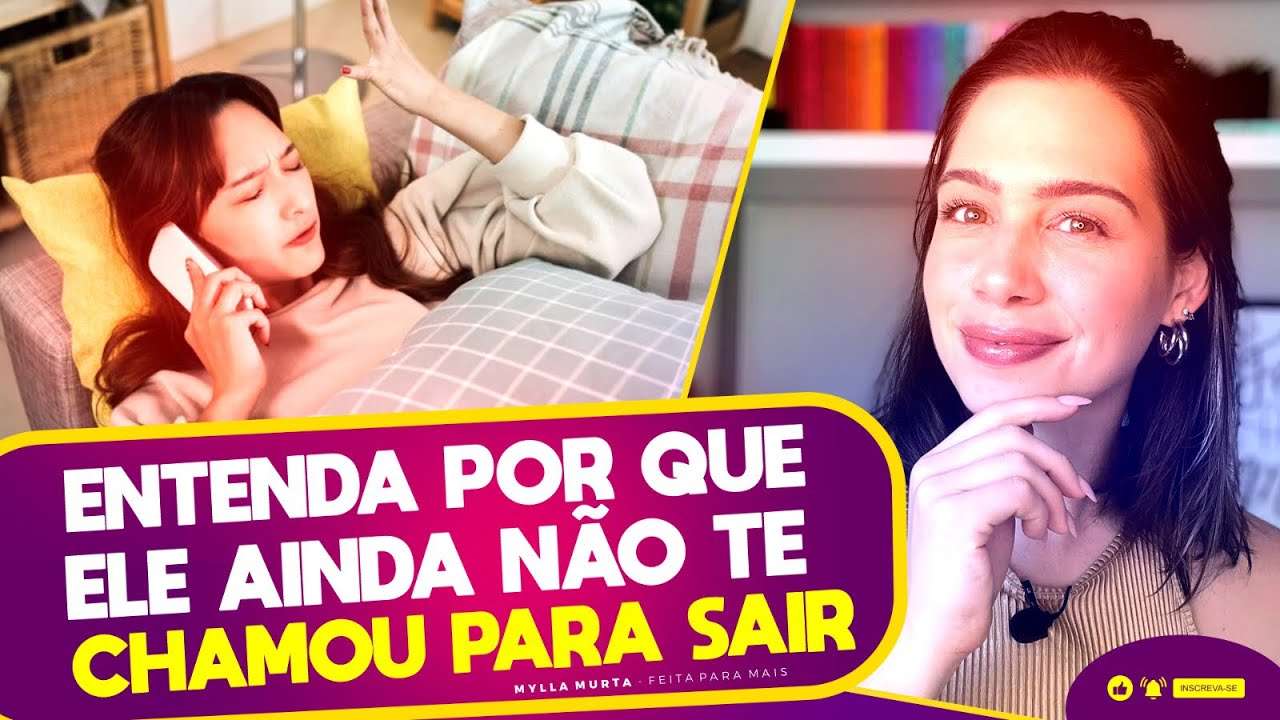 Entenda por que ele ainda não te chamou para sair | Mylla Murta - Expert em Relacionamentos
