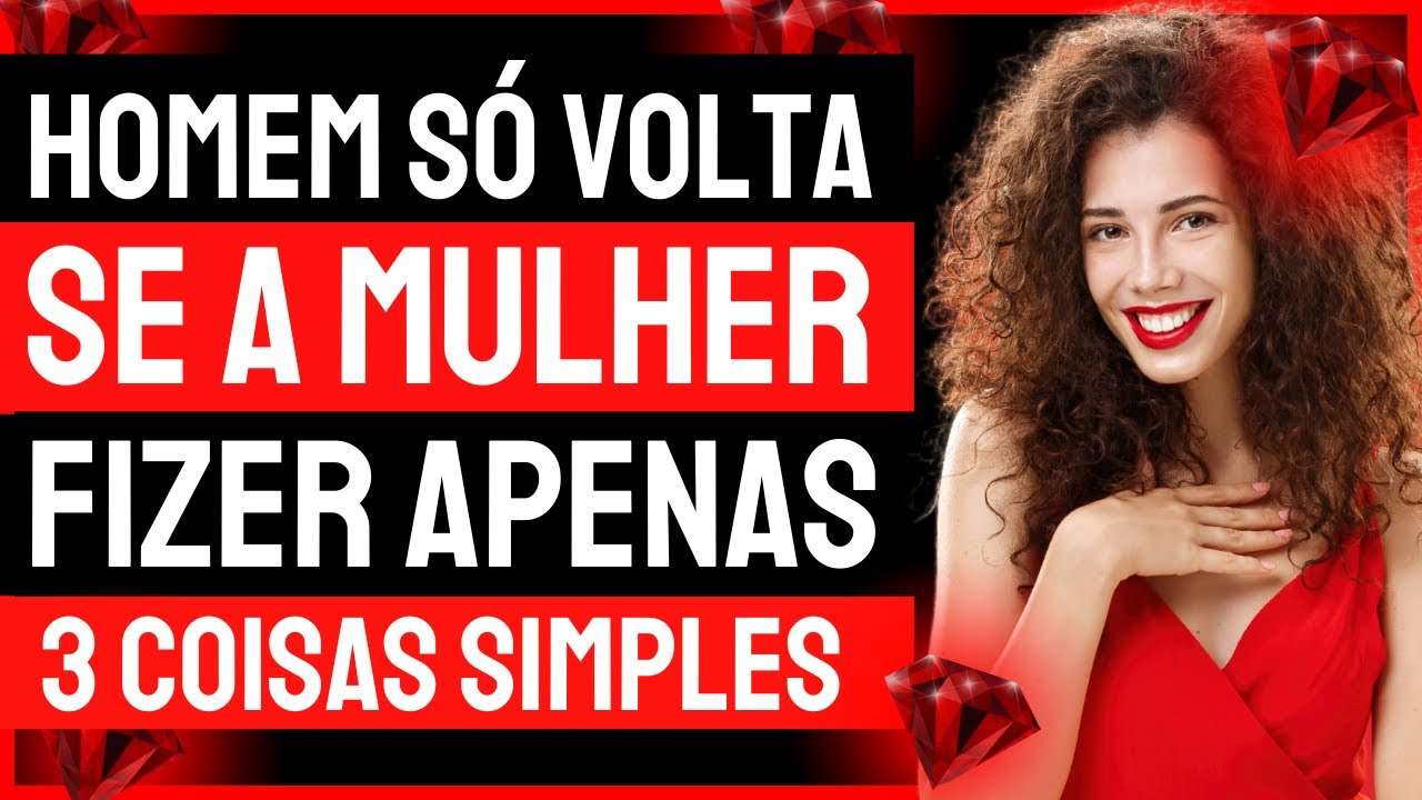 As ÚNICAS 3 Coisas Que FAZEM Um HOMEM VOLTAR RÁPIDO!