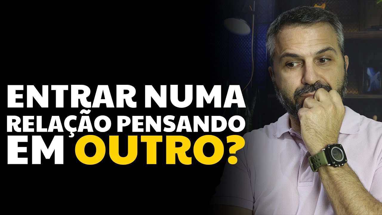 Entrar numa relação pensando em outro